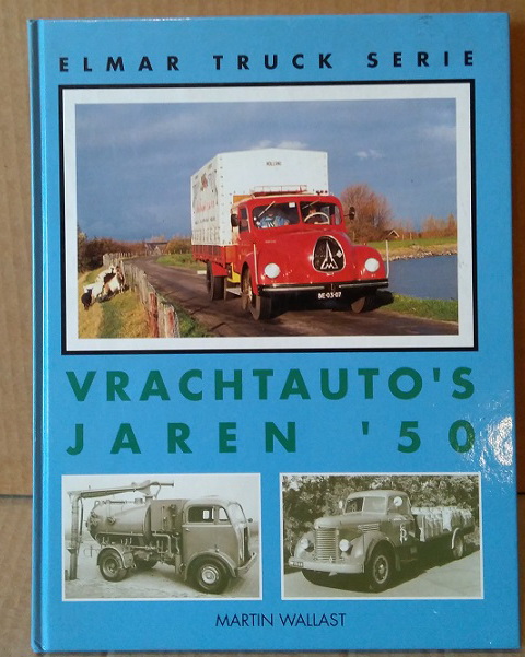 Модель 1:1 Vrachtauto’s jaren ’50. Elmar Truck Serie. WALLAST, Martin